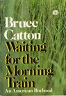 Waiting For The Morning Train - Bruce Catton - 9780307833051