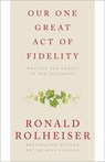 Our One Great Act of Fidelity: Waiting for Christ in the Eucharist - Ronald Rolheiser - 9780307887047