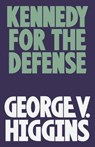 Kennedy for the Defense - George V. Higgins - 9780307947338
