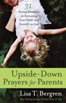 Upside-Down Prayers for Parents - Lisa Tawn Bergren - 9780307955845