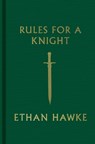 Rules for a Knight - Ethan Hawke - 9780307962331