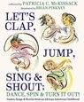 Let's Clap, Jump, Sing & Shout; Dance, Spin & Turn It Out! - Patricia C. McKissack - 9780307974952