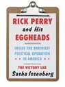 Rick Perry and His Eggheads - Sasha Issenberg - 9780307986771