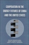 Cooperation in the Energy Futures of China and the United States - Chinese Academy of Engineering ; Chinese Academy of Sciences ; National Research Council - 9780309068871