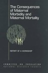 The Consequences of Maternal Morbidity and Maternal Mortality -  - 9780309069434