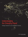 Understanding the Changing Planet - National Research Council ; Division on Earth and Life Studies ; Board on Earth Sciences and Resources ; Committee on Strategic Directions for the Geographical Sciences in the Next Decade - 9780309150750