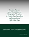 Interim Report of the Committee on Geographic Variation in Health Care Spending and Promotion of High-Value Care - Institute of Medicine ; Board on Health Care Services ; Committee on Geographic Variation in Health Care Spending and Promotion of High-Value Care - 9780309282826