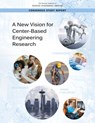 A New Vision for Center-Based Engineering Research - Engineering National Academies of Sciences ; National Academy of Engineering ; Division on Engineering and Physical Sciences ; National Materials and Manufacturing Board - 9780309459051