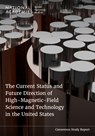 The Current Status and Future Direction of High-Magnetic-Field Science and Technology in the United States - National Academies of Sciences Engineeri - 9780309721776