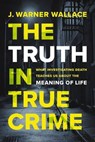 The Truth in True Crime - J. Warner Wallace - 9780310111382