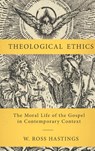 Theological Ethics - W. Ross Hastings - 9780310111955