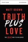 Truth Plus Love Bible Study Guide - Matt Brown - 9780310112334