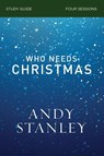 Who Needs Christmas Bible Study Guide - Andy Stanley - 9780310121077