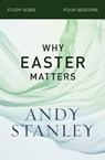 Why Easter Matters Bible Study Guide - Andy Stanley - 9780310121091
