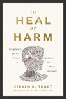 To Heal or Harm - Steven R. Tracy - 9780310121305