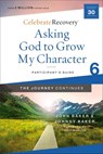Asking God to Grow My Character: The Journey Continues, Participant's Guide 6 - John Baker ; Johnny Baker - 9780310131496