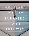 It's Not Supposed to Be This Way Bible Study Guide plus Streaming Video - Lysa TerKeurst - 9780310146711