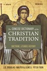 The Concise Dictionary of the Christian Tradition - J. D. Douglas ; Peter Toon - 9780310157335