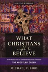 What Christians Ought to Believe, Second Edition - Michael F. Bird - 9780310165705