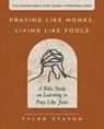 Praying Like Monks, Living Like Fools Bible Study Guide plus Streaming Video - Tyler Staton - 9780310166160