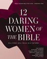 12 Daring Women of the Bible Study Guide plus Streaming Video - Lisa Harper ; Margaret Feinberg ; Chrystal Evans Hurst ; Karen Ehman ; Courtney Joseph Fallick ; Bianca Juarez - 9780310170709