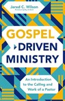 Gospel-Driven Ministry - Jared C. Wilson - 9780310177258