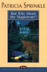 But Why Shoot the Magistrate? - Patricia Sprinkle - 9780310213246