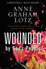 Wounded by God's People: Discovering How God's Love Heals Our Hearts - Anne Graham Lotz - 9780310262893