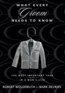 What Every Groom Needs to Know - Robert Wolgemuth ; Mark DeVries - 9780310313618