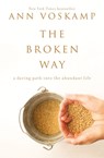 The Broken Way: A Daring Path Into the Abundant Life - Ann Voskamp - 9780310318583