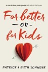 For Better or for Kids - Patrick and Ruth Schwenk - 9780310342748
