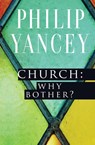 Church: Why Bother? - Philip Yancey - 9780310344407
