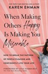 When Making Others Happy Is Making You Miserable - Karen Ehman - 9780310347583