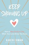 Keep Showing Up - Karen Ehman - 9780310347651
