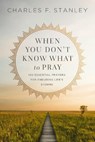 When You Don't Know What to Pray - Stanley Charles F. Stanley - 9780310360803