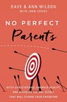No Perfect Parents - Dave Wilson ; Ann Wilson - 9780310362258