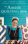 An Amish Quilting Bee - Amy Clipston ; Kathleen Fuller ; Shelley Shepard Gray - 9780310365860