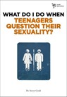 What Do I Do When Teenagers Question Their Sexuality? - Steven Gerali - 9780310398592