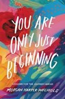 You Are Only Just Beginning - Morgan Harper Nichols - 9780310460749