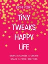 Tiny Tweaks, Happy Life: Simple Changes to Create Space for What Matters - Erin Port - 9780310466550