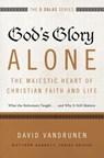 God's Glory Alone---The Majestic Heart of Christian Faith and Life - David VanDrunen - 9780310515807