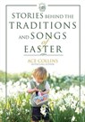 Stories Behind the Traditions and Songs of Easter - Ace Collins - 9780310542261