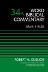 Mark 1-8:26, Volume 34A - Robert A. Guelich ; David Allen Hubbard ; Glenn W. Barker ; John D. W. Watts ; Ralph P. Martin - 9780310588375