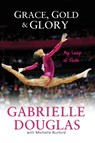 Grace, Gold, and Glory My Leap of Faith - Gabrielle Douglas ; Michelle Burford - 9780310740674