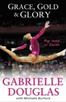 Grace, Gold, & Glory - Gabrielle Douglas ; Michelle Burford - 9780310740681