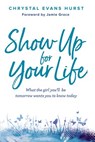 Show Up for Your Life - Chrystal Evans Hurst - 9780310766933