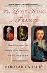The Lost King of France - Deborah Cadbury - 9780312320294