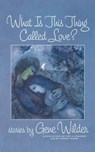 What Is This Thing Called Love? - Gene Wilder - 9780312672799