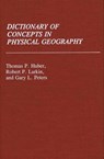 Dictionary of Concepts in Physical Geography - Thomas P. Huber ; Robert Larkin ; Gary Peters - 9780313253690