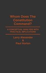 Whom Does the Constitution Command? - Larry Alexander ; Paul Horton - 9780313262166